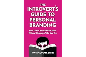 The Introvert's Guide To Personal Branding: How To Put Yourself Out There Without Changing Who You Are