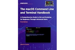 The macOS Command Line and Terminal Handbook: A Comprehensive Guide to Zsh and Scripting for Beginners Through Advanced Users