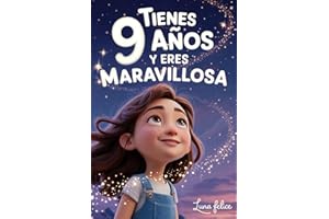 ¡Tienes 9 Años y Eres Maravillosa! Historias Inspiradoras para Niñas: Un libro mágico con 15 cuentos para ganar confianza en ti misma y descubrir tu creatividad y tu potencial escondido