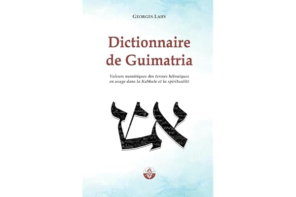 Dictionnaire de Guimatria: Valeurs numériques des termes hébraïques en usage dans la Kabbale et la spiritualité