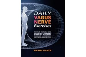 DAILY VAGUS NERVE EXERCISES: Revitalize Your Well-being: Unlock Vitality and Inner Balance with Daily Vagus Nerve Exercises
