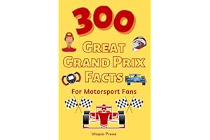 300 Great Grand Prix Facts For Motorsport Fans: Motorsport Fan Book With Facts You Had No Idea About Including The Great Drivers, The History of The ... Much More! (Crazy Fact Books By Utopia Press)