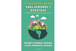 75 países del mundo para aprender y divertirse: Descubre sus banderas, geografía, cultura, curiosidades y mucho más. Para niños y jóvenes.