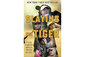 Slaying the Tiger: A Year Inside the Ropes on the New PGA Tour