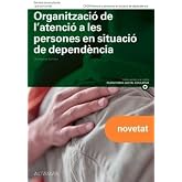 Organitzaci&oacute; de l'atenci&oacute; a les persones en situaci&oacute; de depend&egrave;ncia. Nova edici&oacute; (CFGM ATENCI&Oacute; A PERSONES EN SITUACI&Oacute; DE DEPE