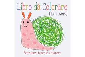 Il Mio Primo Libro da Colorare per Bambini da 1 Anno: Album da scarabocchiare e colorare con 50 immagini create con amore per dipingere e imparare le prime parole
