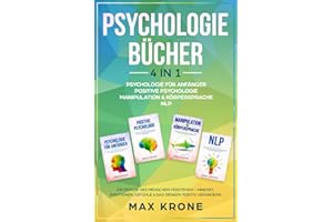 Psychologie für Anfänger | Positive Psychologie | Manipulation & Körpersprache | NLP: Die Psyche des Menschen verstehen – Mindset, Emotionen, Gefühle ... Psychologie - Mindset - Sachbuch, Band 1)