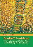 Gurdjieff Praxisbuch: Innere Übungen und heilige Tänze zur Entfaltung des Bewusstseins by 