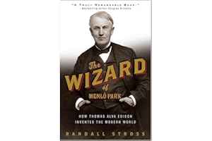 The Wizard of Menlo Park: How Thomas Alva Edison Invented the Modern World