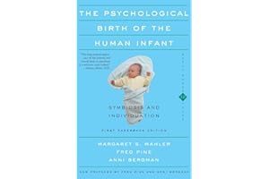 Psychological Birth Of The Human Infant Symbiosis And Individuation