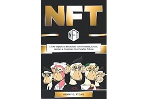NFT: L’Arte Digitale su Blockchain: come Investire, Creare, Vendere e Acquistare Non-Fungible Tokens