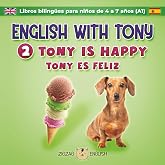 ENGLISH WITH TONY - 2 - TONY IS HAPPY: Libros biling&uuml;es ingl&eacute;s / espa&ntilde;ol para ni&ntilde;os de 4 a 7 a&ntilde;os (nivel principiante, A1) (E