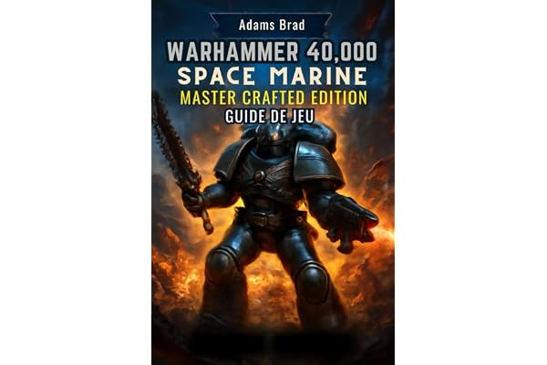 Guide de jeu Warhammer 40,000 Space Marine Master Crafted Edition: Maîtrisez le combat, débloquez des secrets et dominez le multijoueur avec des tactiques d'experts