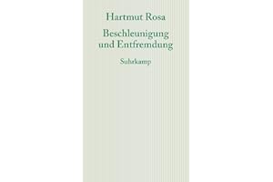 Beschleunigung und Entfremdung: Entwurf einer kritischen Theorie spätmoderner Zeitlichkeit (Graue Reihe)