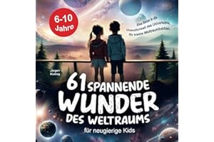 61 spannende Wunder des Weltraums für neugierige Kids: Eine Reise in die Unendlichkeit des Universums für kleine Weltraumhelden - Astronomie Kinderbuch mit Weltall-Fakten ab 6 Jahren