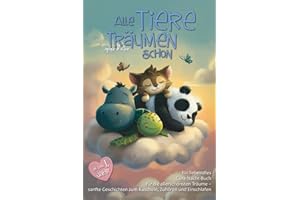 Alle Tiere träumen schon: 32 liebevolle Gute-Nacht-Geschichten zum Vorlesen für Babys und Kleinkinder ab dem 1. Lebensjahr - mit Bonusmaterial für das Einschlafritual