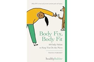 Body Fix, Body Fit: 60 Daily Habits To Keep You On The Move: 2 (Healthy Habits)