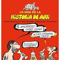 Lo más de la Historia de Aquí 1: (desde Atapuerca a Fefe Botesha, pasando por los árabes) (Fuera de colección)