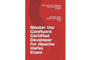 Master the Confluent Certified Developer for Apache Kafka Exam: Complete Study Guide with Practice Tests