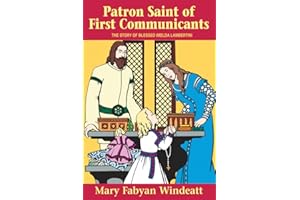 Patron Saint of First Communicants: The Story of Blessed Imelda Lambertini (Stories of the Saints for Young People Ages 10 to 100)