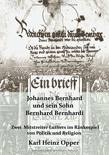 Johannes Bernhard (vor 1500-1551) und sein Sohn Bernhard Bernhardi (1528-1589): Zwei Mitstreiter Luthers im Ränkespiel von Politik und Religion in der ... Frankfurt und in Nassau-Dillenburg