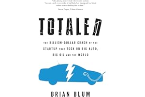 Totaled: The Billion-Dollar Crash of the Startup that Took on Big Auto, Big Oil and the World