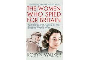 The Women Who Spied for Britain: Female Secret Agents of the Second World War