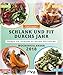 Schlank und fit durchs Jahr: Rezepte zum Abnehmen mit maximal 500 Kalorien. Wochenkalender 2018 by