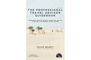 The Professional Travel Advisor Guidebook: Learn About Industry Insights, Operations, and How To Become a Professional Travel Advisor (Successful Travel Advisor)