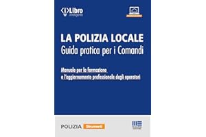 La polizia locale. Guida pratica per i comandi. Manuale per la formazione e l'aggiornamento professionale degli operatori