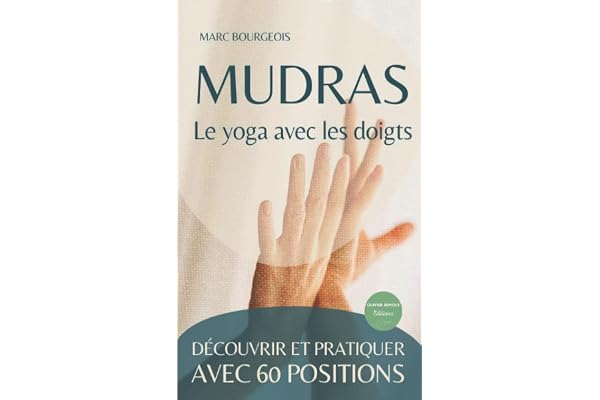 Mudras, le yoga avec les doigts: découvrir et pratiquer avec 60 positions