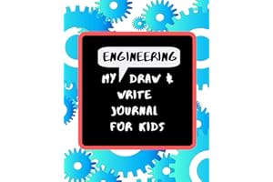 My Engineering Draw & Write Journal For Kids: 48 Fun Drawing and Writing Prompts to Learn about the Engineering Design Process