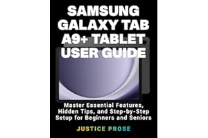 Samsung Galaxy Tab A9+ Tablet User Guide: Master Essential Features, Hidden Tips, and Step-by-Step Setup for Beginners and Seniors