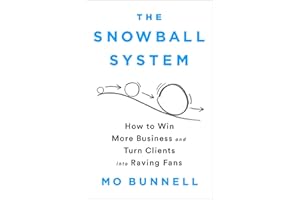 The Snowball System: How to Win More Business and Turn Clients into Raving Fans