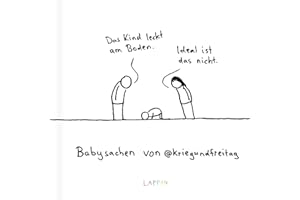 kriegundfreitag: Babysachen: Das Kind leckt am Boden – ideal ist das nicht | Geschenkbuch mit satirischen Cartoons für frisch gebackene Mamas, Papas, Großeltern und Erzieher*innen