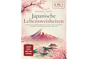 Japanische Lebensweisheiten 4-in-1 [Komplettset]: Kaizen | Ikigai | Wabi Sabi | Kintsugi. Transformierende Philosophien für ein Leben voller Gelassenheit, persönlicher Entwicklung und innerer Harmonie