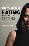 Eating in the Age of Dieting: A collection of notes and essays from over the years