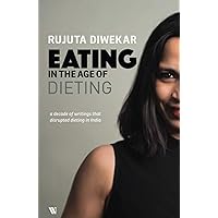 Eating in the Age of Dieting: A collection of notes and essays from over the years