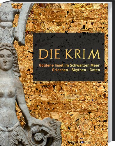 Download Die Krim. Goldene Insel im Schwarzen Meer: Griechen - Skythen - Goten Download Die Krim. Goldene Insel im Schwarzen Meer: Griechen - Skythen - Goten