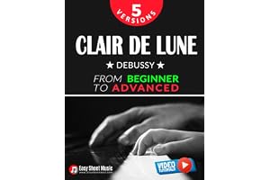 Clair de Lune – Debussy – 5 Versions – From Beginner to Advanced: Learn to Play This Timeless Impressionist Masterpiece Step