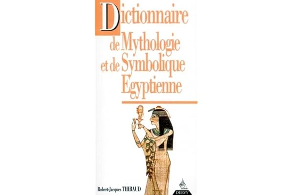 Dictionnaire de mythologie et de symbolique égyptienne