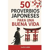 50 Proverbios Japoneses para una Buena Vida: Los secretos de Jap&oacute;n para una vida larga y feliz (Proverbios del Mundo)