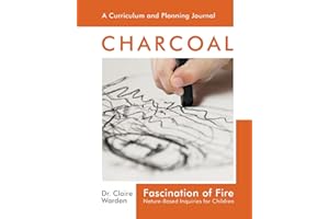Fascination of Fire: Charcoal: Nature-Based Inquiries for Children: 2 (Fascination Series)