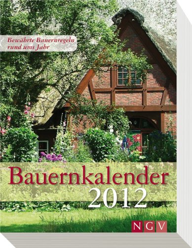 Bauernkalender 2012: Bewährte Baunerregeln rund um's Jahr
