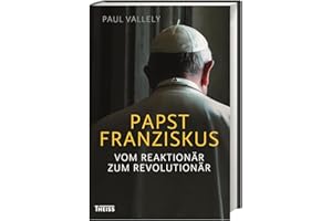 Papst Franziskus: Vom Reaktionär zum Revolutionär
