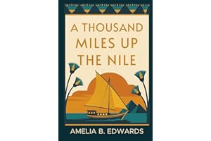 A Thousand Miles up the Nile: A Victorian Woman's Journey Through Ancient Egypt — Illustrated & Introduced for Modern Readers (The Forever Stories: Egyptian Collection, Band 1)