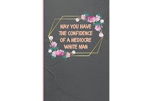 May You Have The Confidence of a Mediocre White Man: Feminist Blank Journal
