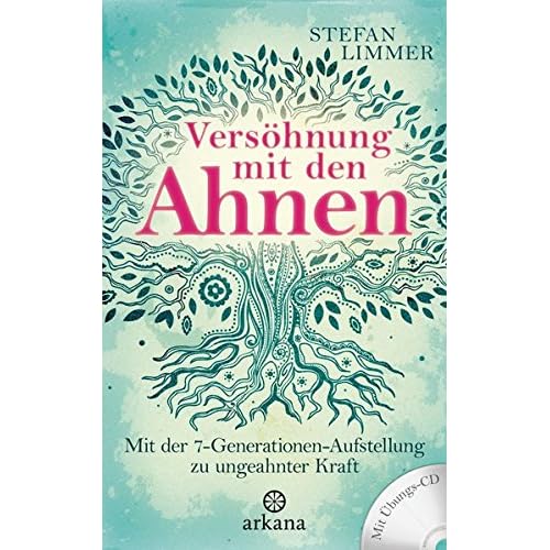 Versöhnung mit den Ahnen: Mit der 7-Generationen-Aufstellung zu ungeahnter Kraft - Mit Übungs-CD Versöhnung mit den Ahnen: Mit der 7-Generationen-Aufstellung zu ungeahnter Kraft - Mit Übungs-CD