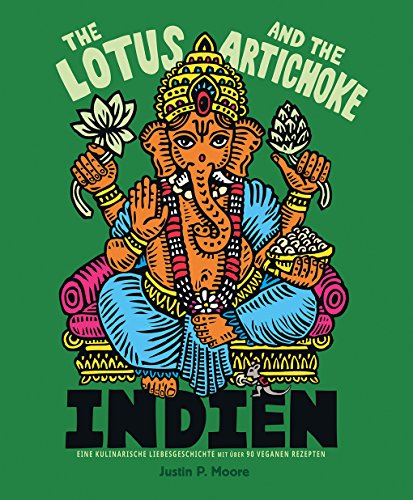 Download The Lotus and the Artichoke - Indien: Eine kulinarische Liebesgeschichte mit über 90 veganen Rezepten (Edition Kochen ohne Knochen) Download The Lotus and the Artichoke - Indien: Eine kulinarische Liebesgeschichte mit über 90 veganen Rezepten (Edition Kochen ohne Knochen)