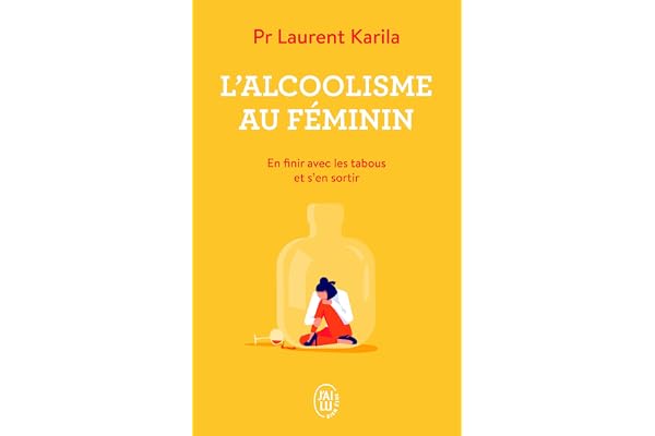 L'alcoolisme au féminin: En finir avec les tabous et s'en sortir